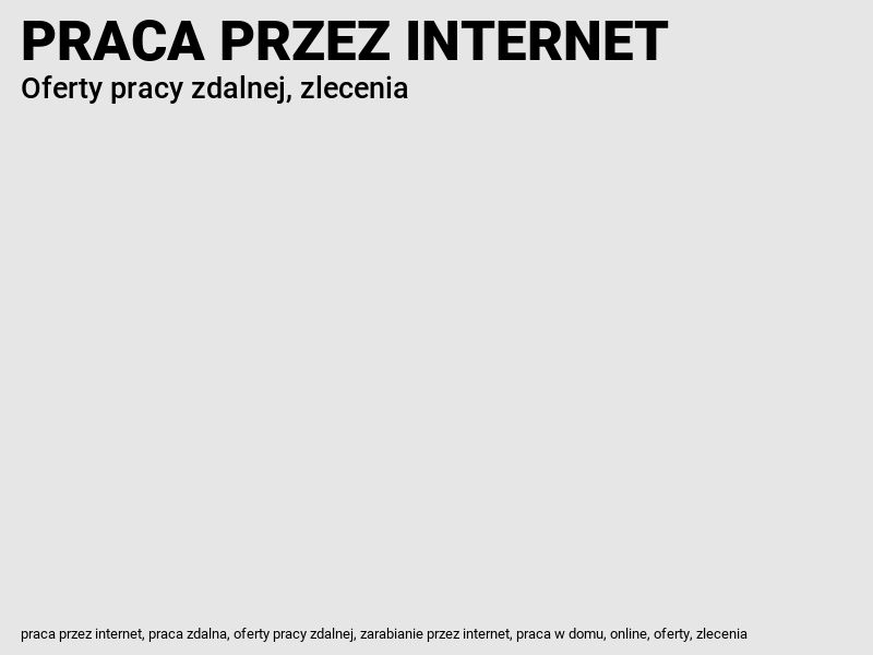 PRACA PRZEZ INTERNET: Pracy zdalna od zaraz, oferty pracy online